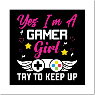 Yes I'm a Gamer Girl Try to Keep Up Posters and Art